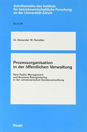 Prozessorganisation in der öffentlichen Verwaltung: New Public Management und Business Reengineering in der schweizerischen Bundesverwaltung