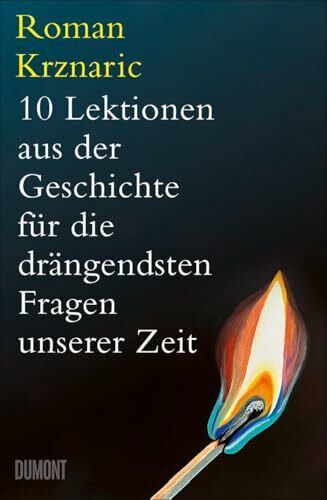 10 Lektionen aus der Geschichte für die drängendsten Fragen unserer Zeit