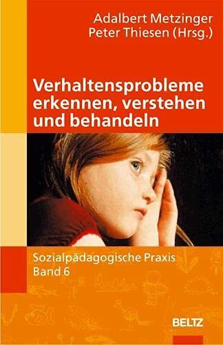 Verhaltensprobleme erkennen, verstehen und behandeln (Sozialpädagogische Praxis - Arbeitsbücher für die Ausbildung von Erzieherinnen)