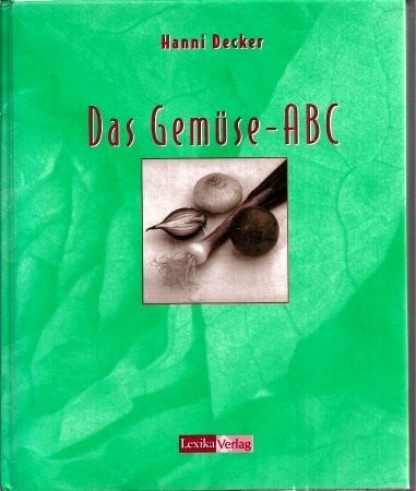 Das Gemüse-ABC. Ein Orientierungsleitfaden für Ökotrophologen, Ernährungsberater und andere an Ernährung Interessierte
