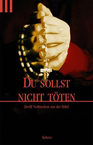 Du sollst nicht töten: 12 Verbrechen aus der Bibel
