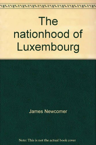 The nationhood of Luxembourg: Eight essays on the Grand Duchy