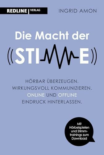 Die Macht der Stimme: Hörbar überzeugen. Wirkungsvoll kommunizieren. Online und offline Eindruck hinterlassen. Der Rhetorikklassiker in Neuauflage
