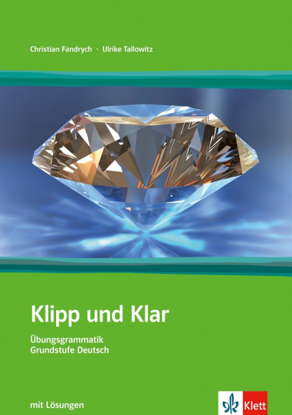 Klipp und Klar, Teil: A1/B1 mit Lösungen - Übungsgrammatik Grundstufe Deutsch in 99 Schritten: Niveau A1-B1