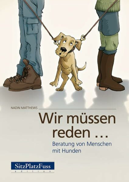 Wir müssen reden...: Beratung vom Menschen mit Hunden