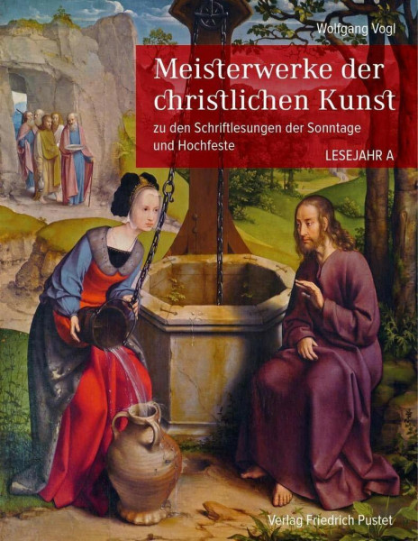 Meisterwerke der christlichen Kunst. Lesejahr A: zu den Schriftlesungen der Sonntage und Hochfeste