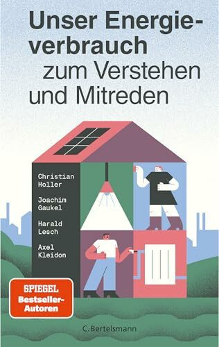 Unser Energieverbrauch zum Verstehen und Mitreden: Für alle, die wissen wollen, wie die effiziente Energieversorgung und -nutzung der Zukunft aussieht und wie wir aus der Energiekrise kommen können!