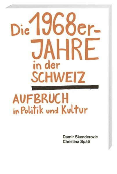 Die 1968er-Jahre in der Schweiz: Aufbruch in Politik und Kultur
