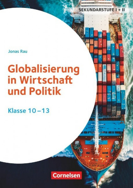 Themenhefte Sekundarstufe - Fächerübergreifend. Globalisierung in Wirtschaft und Politik - Klasse 10-13