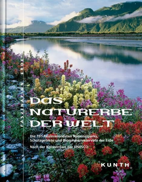 Das Naturerbe der Welt: Die 191 faszinierendsten Nationalparks, Tierschutzgebiete und Biosphärenreservate der Erde nach der Konvention der UNESCO