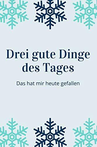 Drei gute Dinge des Tages 005: Das Fünf-Minuten-Achtsamkeits-Journal für positive Gedanken. Motiv Schneeflocken hell.