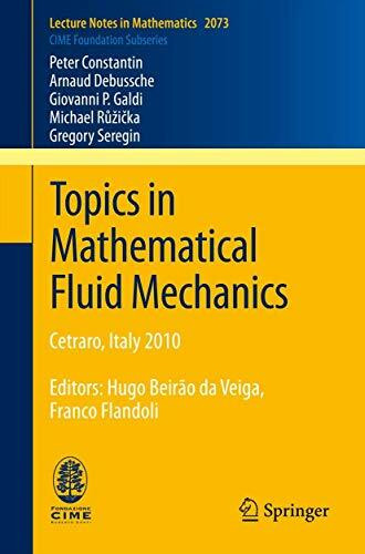 Topics in Mathematical Fluid Mechanics: Cetraro, Italy 2010, Editors: Hugo Beirão da Veiga, Franco Flandoli (C.I.M.E. Foundation Subseries, Band 2073)
