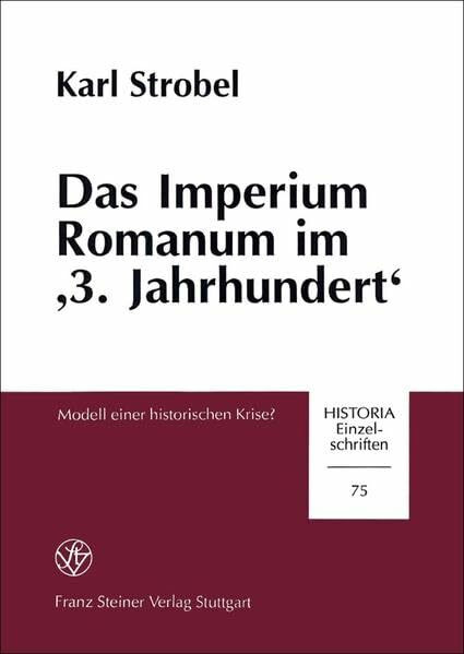 Das Imperium Romanum im "3. Jahrhundert": Modell einer historischen Krise? Zur Frage mentaler Strukturen breiterer Bevölkerungsschichten in der Zeit ... n. Chr. (Historia-Einzelschriften, Band 75)