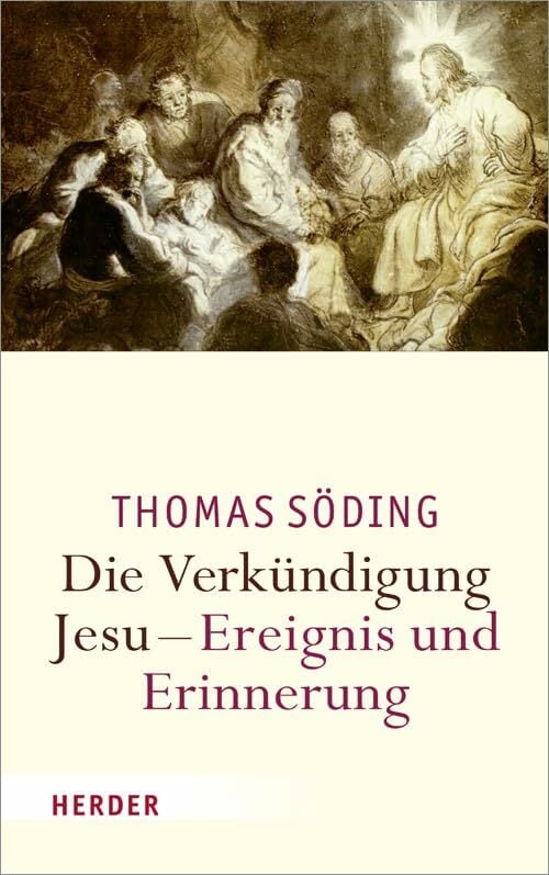 Die Verkündigung Jesu - Ereignis und Erinnerung Die Verkündigung Jesu - Ereignis und Erinnerung