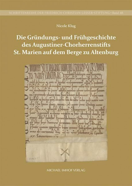 Die Gründungs- und Frühgeschichte des Augustiner-Chorherrenstifts St. Marien auf dem Berge zu Altenburg (Schriftenreihe der Friedrich-Christian-Lesser-Stiftung)