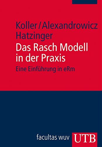 Das Rasch Modell in der Praxis: Eine Einführung mit eRm: Eine Einführung in eRm