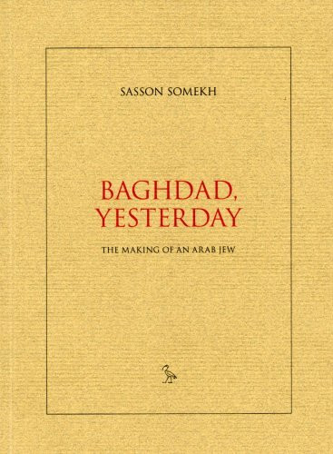 Baghdad, Yesterday: The Making of an Arab Jew