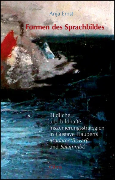 Formen des Sprachbildes. Bildliche und bildhafte Inszenierungsstrategien in Gustave Flauberts "Madame Bovary" und "Salammbô" (Romanistische Texte und Studien)