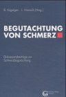 Begutachtung von Schmerz. Diskussionsbeiträge zur Schmerzbegutachtung