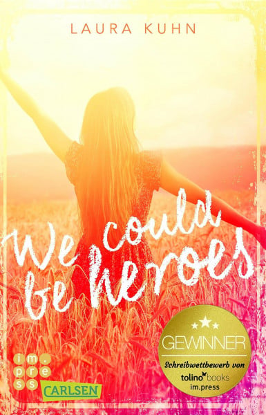 We could be heroes: Gewinner des Schreibwettbewerbs von tolino media und Carlsen Impress!