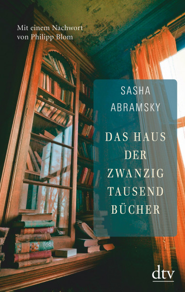 Das Haus der zwanzigtausend Bücher: Mit einem Nachwort von Philipp Blom. Deutsche Erstausgabe
