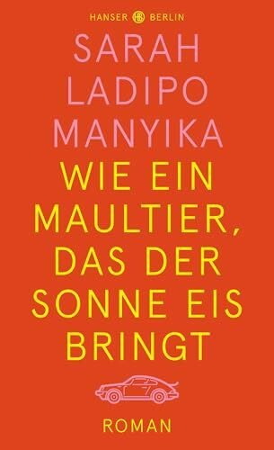 Wie ein Maultier, das der Sonne Eis bringt: Roman