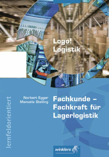 Logo! Logistik: Fachkunde - Fachkraft für Lagerlogistik: Schülerband: Lernfeldorientiert