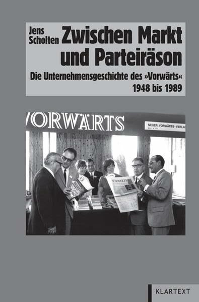Zwischen Markt und Parteiräson: Die Unternehmensgeschichte des "Vorwärts" 1948-1989: Die Unternehmensgeschichte des "Vorwärts" 1948-1989 ... Bewegungen, Schriftenreihe A, Darstellungen)