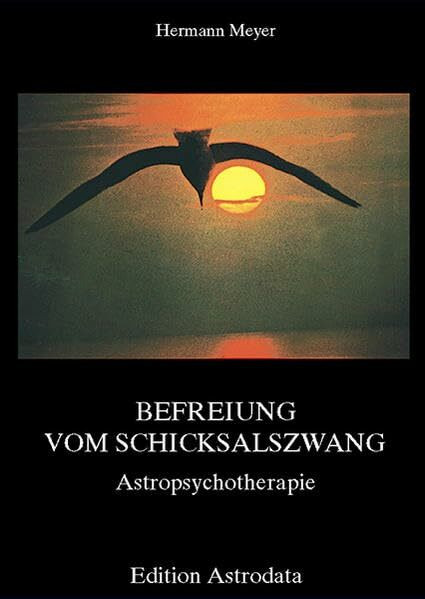 Befreiung vom Schicksalszwang: Astropsychotherapie (Edition Astrodata)