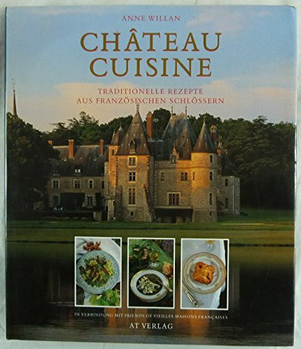 Château Cuisine: Traditionelle Rezepte aus französischen Schlössern