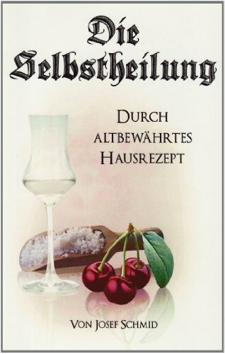Die Selbstheilung: Durch altbewährtes Hausrezept