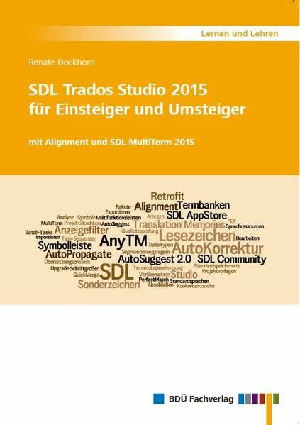 SDL Trados Studio 2015 für Einsteiger und Umsteiger: mit Alignment und SDL MultiTerm 2015