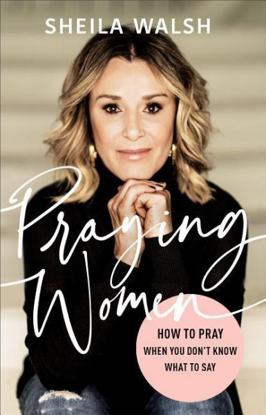 Praying Women - How to Pray When You Don`t Know What to Say