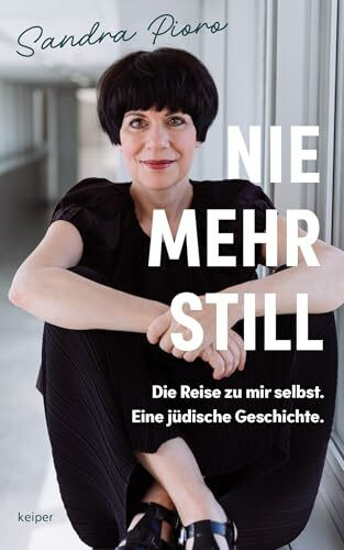 Nie mehr still: Die Reise zu mir selbst. Eine jüdische Geschichte.