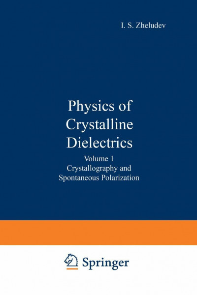 Crystallography and Spontaneous Polarization (v. 1) (Physics of Crystalline Dielectrics)