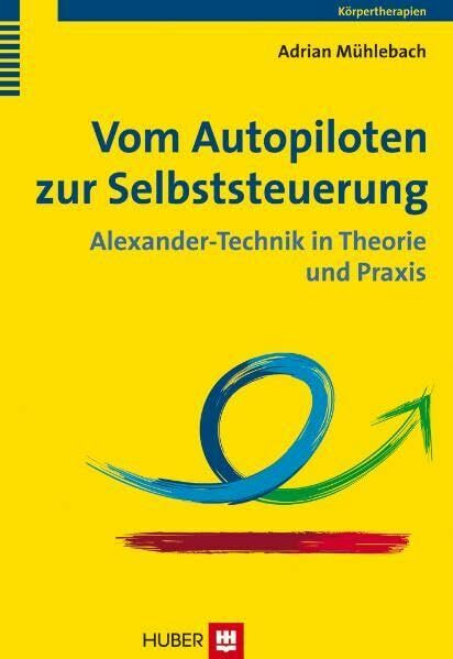 Vom Autopiloten zur Selbststeuerung: Alexander-Technik in Theorie und Praxis