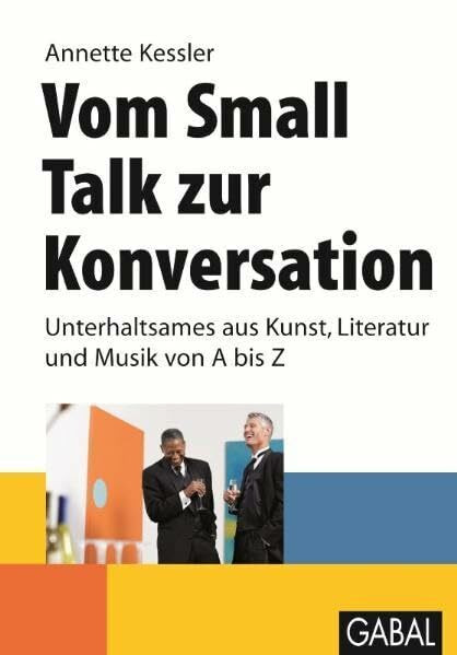 Vom Small Talk zur Konversation: Unterhaltsames aus Kunst, Literatur und Musik von A bis Z (Whitebooks)
