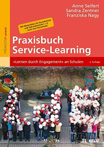 Praxisbuch Service-Learning: »Lernen durch Engagement« an Schulen. Mit Materialien für Grundschule und Sekundarstufe I + II – auch zum Download