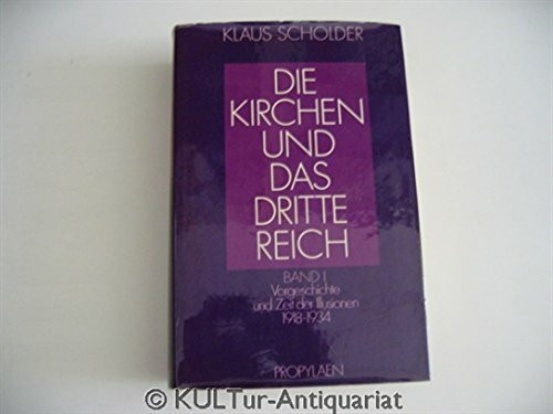 Die Kirchen und das Dritte Reich I. Vorgeschichte und Zeit der Illusionen 1918-1934
