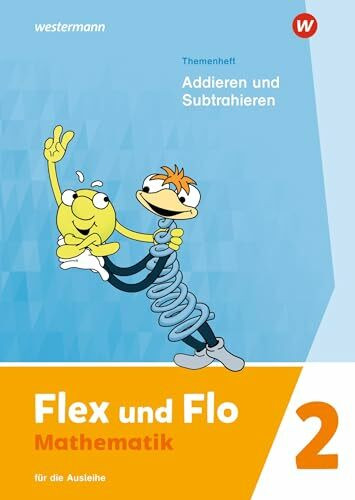 Flex und Flo - Ausgabe 2021: Themenheft Addieren und Subtrahieren 2 Für die Ausleihe