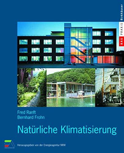 Natürliche Klimatisierung (BauPraxis) (German Edition): Vorw. v. Norbert Hüttenhölscher. Hrsg. v. d. Energieagentur NRW