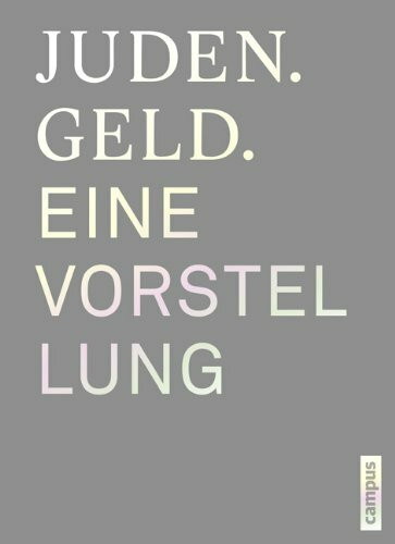 Juden. Geld. Eine Vorstellung: Begleitbuch zur gleichnamigen Ausstellung