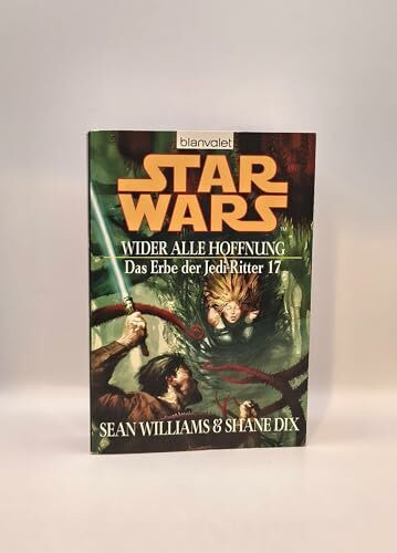 Star Wars: Das Erbe der Jedi-Ritter 17: Wider alle Hoffnung: Deutsche Erstausgabe