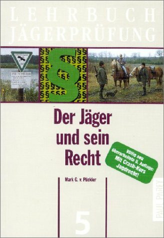 Lehrbuch Jägerprüfung: Der Jäger und sein Recht