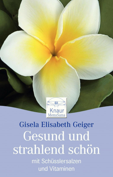Gesund und strahlend schön mit Schüsslersalzen und Vitaminen: Mit dem 28-Tage-Schönheits-Programm