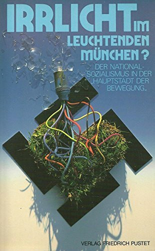 Irrlicht im leuchtenden München?: Der Nationalsozialismus in der "Hauptstadt der Bewegung"