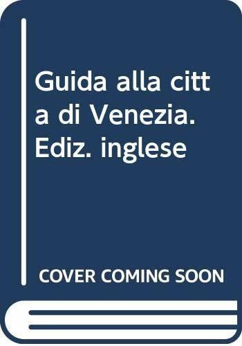 Guida alla città di Venezia. Ediz. inglese