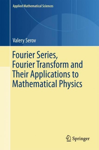 Fourier Series and Fourier Transform and Their Applications in Mathematical Physics