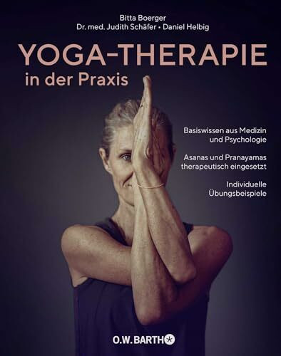 Yoga-Therapie in der Praxis: Basiswissen aus Medizin und Psychologie · Asanas und Pranayamas therapeutisch eingesetzt · Individuelle Übungsbeispiele
