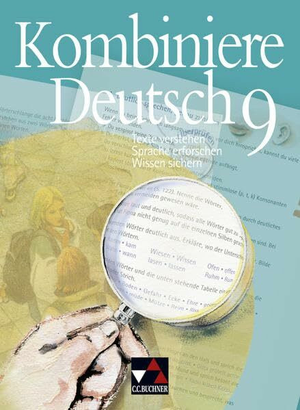 Kombiniere Deutsch - Texte verstehen - Sprache erforschen - Wissen sichern / Kombiniere Deutsch 9